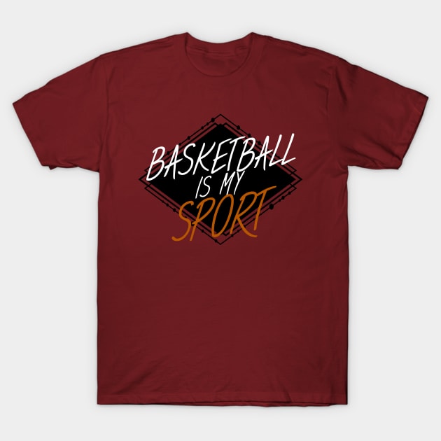 Basketball is my sport T-Shirt by maxcode